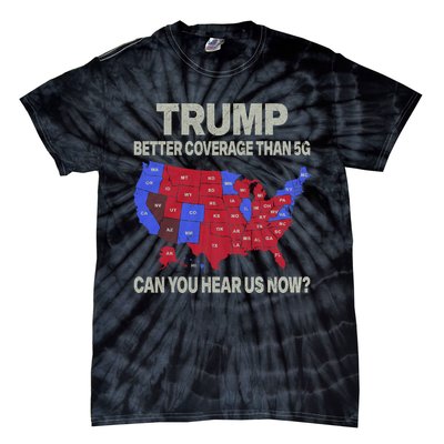 Trump Better Coverage Than 5g Can You Hear Us Now Politics Tie-Dye T-Shirt