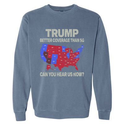 Trump Better Coverage Than 5g Can You Hear Us Now Politics Garment-Dyed Sweatshirt