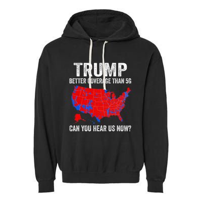 Trump Better Coverage Than 5g Can You Hear Us Now Politics Garment-Dyed Fleece Hoodie