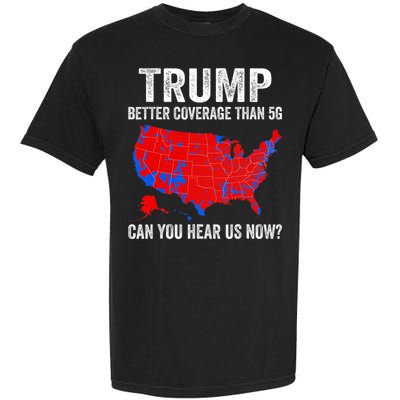 Trump Better Coverage Than 5g Can You Hear Us Now Politics Garment-Dyed Heavyweight T-Shirt