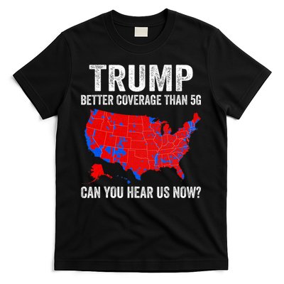 Trump Better Coverage Than 5g Can You Hear Us Now Politics T-Shirt