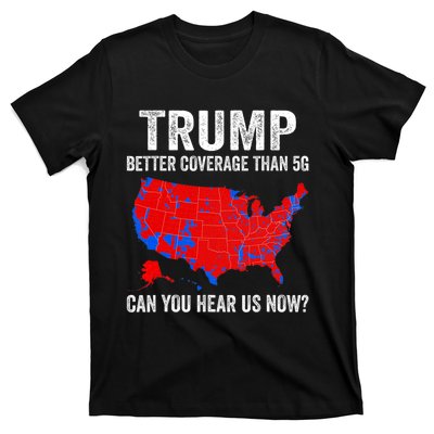 Trump Better Coverage Than 5g Can You Hear Us Now Politics T-Shirt