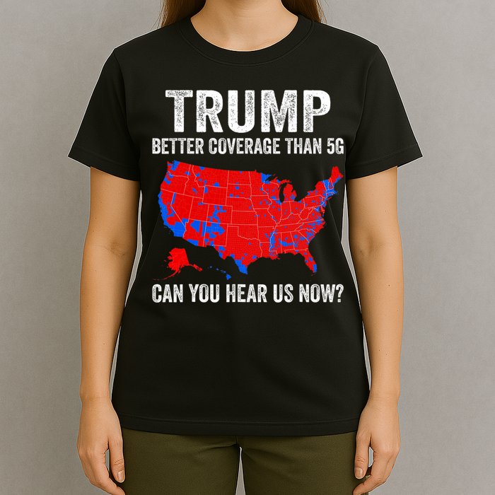 Trump Better Coverage Than 5g Can You Hear Us Now Politics T-Shirt