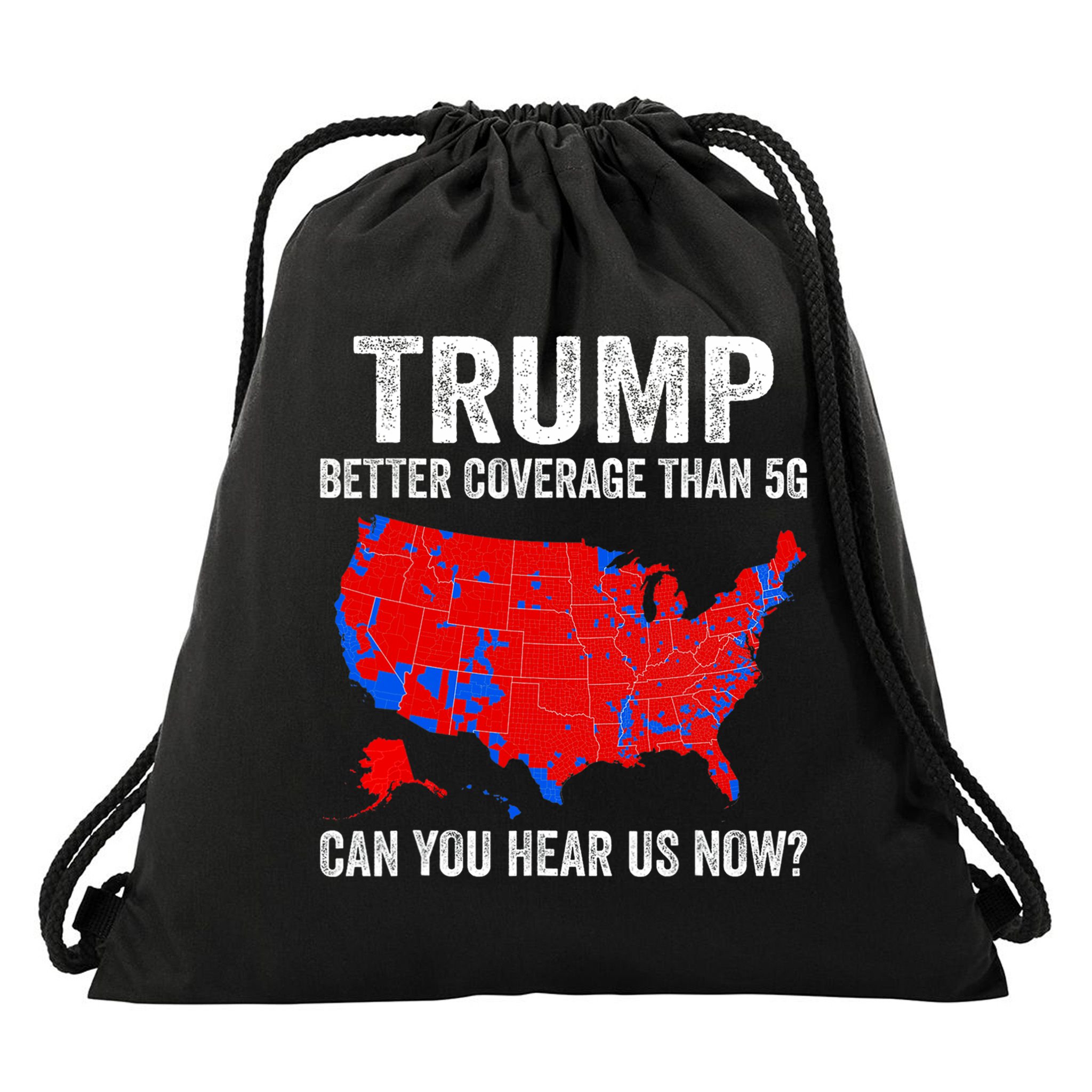 Trump Better Coverage Than 5g Can You Hear Us Now Politics Drawstring Bag