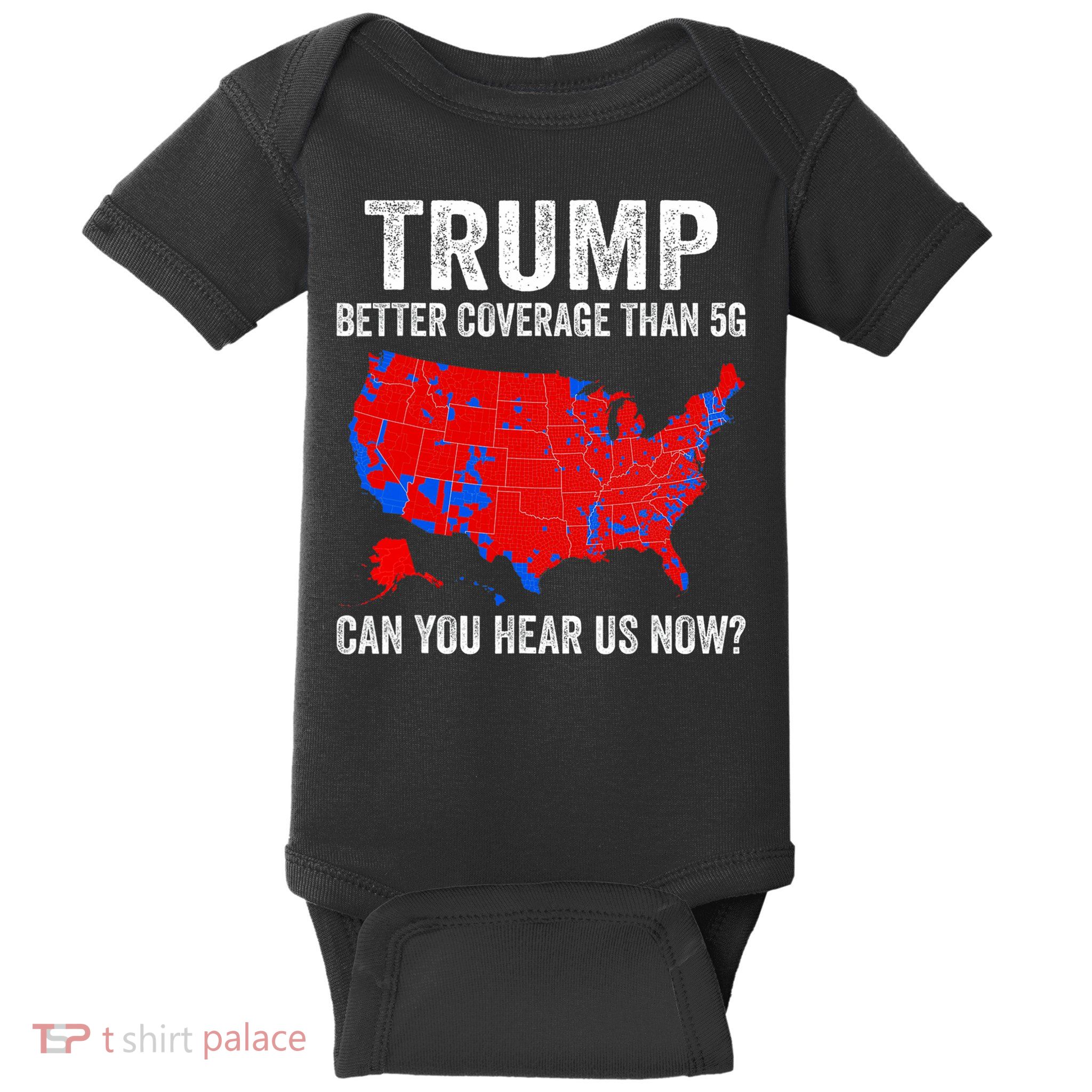 Trump Better Coverage Than 5g Can You Hear Us Now Politics Baby Bodysuit