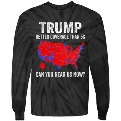 Trump Better Coverage Than 5g Can You Hear Us Now Politics Tie-Dye Long Sleeve Shirt