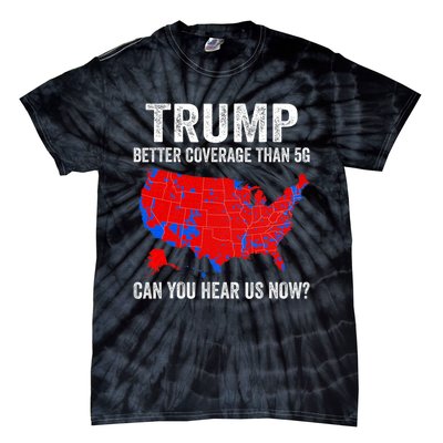 Trump Better Coverage Than 5g Can You Hear Us Now Politics Tie-Dye T-Shirt