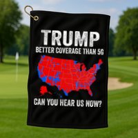 Trump Better Coverage Than 5g Can You Hear Us Now Politics Golf Towel