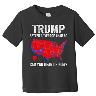 Trump Better Coverage Than 5g Can You Hear Us Now Politics Toddler T-Shirt