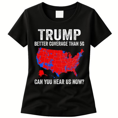 Trump Better Coverage Than 5g Can You Hear Us Now Politics Womens T-Shirt