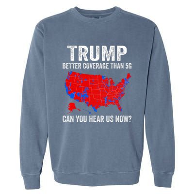 Trump Better Coverage Than 5g Can You Hear Us Now Politics Garment-Dyed Sweatshirt