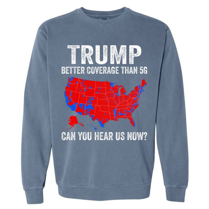 Trump Better Coverage Than 5g Can You Hear Us Now Politics Garment-Dyed Sweatshirt
