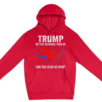 Trump Better Coverage Than 5g Can You Hear Us Now Politics Premium Pullover Hoodie