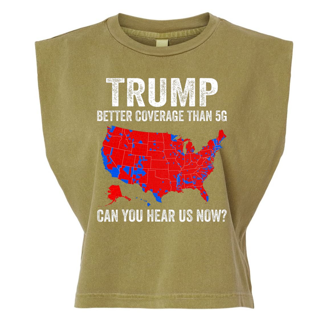 Trump Better Coverage Than 5g Can You Hear Us Now Politics Garment-Dyed Women's Muscle Tee