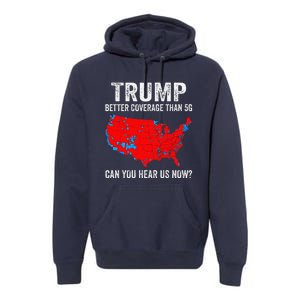 Trump Better Coverage Than 5g Can You Hear Us Now 2024 Premium Hoodie