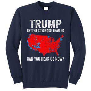 Trump Better Coverage Than 5g Can You Hear Us Now 2024 Tall Sweatshirt