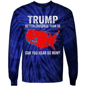 Trump Better Coverage Than 5g Can You Hear Us Now 2024 Tie-Dye Long Sleeve Shirt