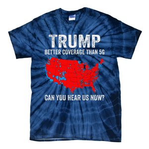 Trump Better Coverage Than 5g Can You Hear Us Now 2024 Tie-Dye T-Shirt