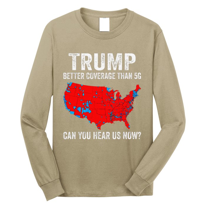 Trump Better Coverage Than 5g Can You Hear Us Now 2024 Long Sleeve Shirt