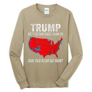 Trump Better Coverage Than 5g Can You Hear Us Now 2024 Tall Long Sleeve T-Shirt