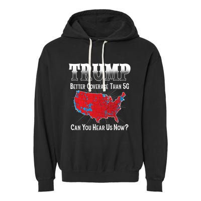 Trump Better Coverage Than 5g Can You Hear Us Now Politics Garment-Dyed Fleece Hoodie