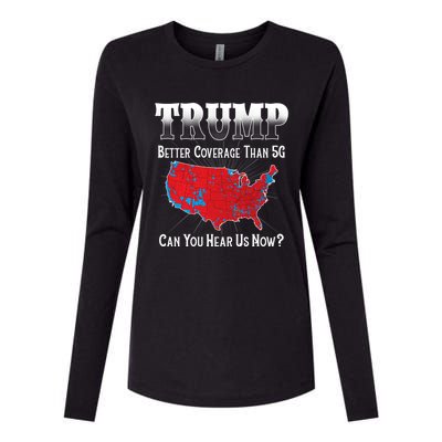 Trump Better Coverage Than 5g Can You Hear Us Now Politics Womens Cotton Relaxed Long Sleeve T-Shirt