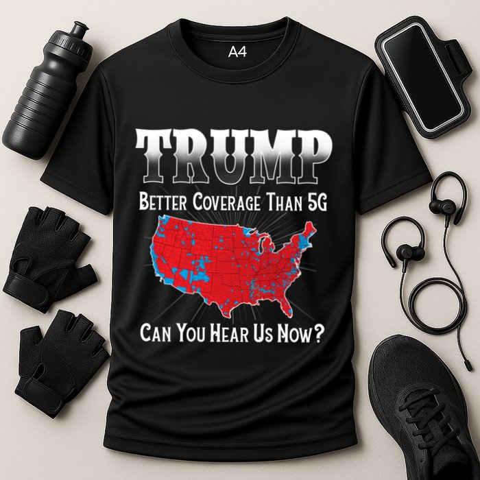 Trump Better Coverage Than 5g Can You Hear Us Now Politics Performance Shirt