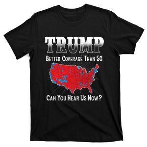 Trump Better Coverage Than 5g Can You Hear Us Now Politics T-Shirt