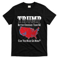Trump Better Coverage Than 5g Can You Hear Us Now Politics T-Shirt