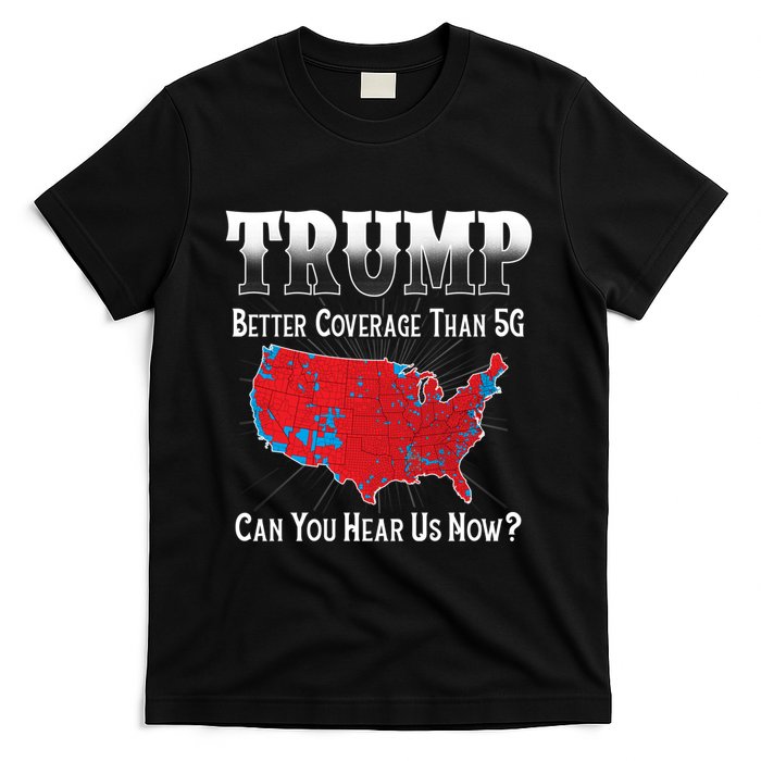 Trump Better Coverage Than 5g Can You Hear Us Now Politics T-Shirt