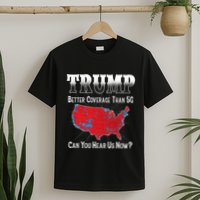 Trump Better Coverage Than 5g Can You Hear Us Now Politics T-Shirt