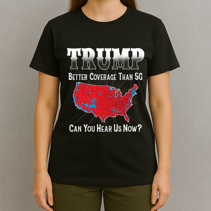 Trump Better Coverage Than 5g Can You Hear Us Now Politics T-Shirt
