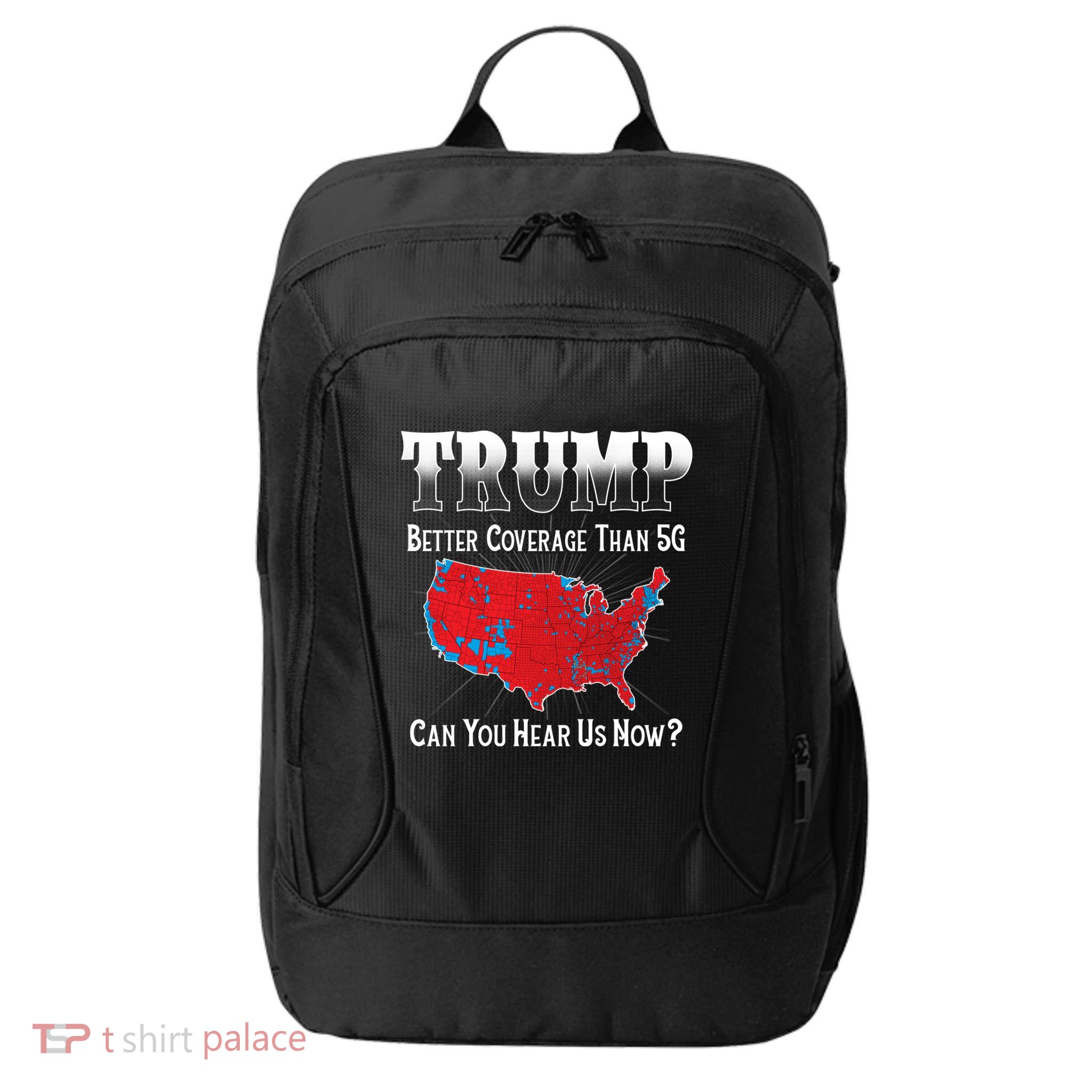 Trump Better Coverage Than 5g Can You Hear Us Now Politics City Backpack