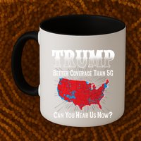 Trump Better Coverage Than 5g Can You Hear Us Now Politics Mug
