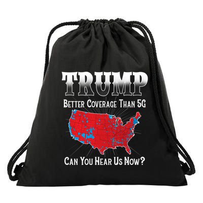 Trump Better Coverage Than 5g Can You Hear Us Now Politics Drawstring Bag