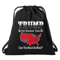 Trump Better Coverage Than 5g Can You Hear Us Now Politics Drawstring Bag