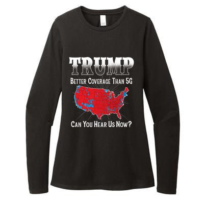 Trump Better Coverage Than 5g Can You Hear Us Now Politics Womens CVC Long Sleeve Shirt