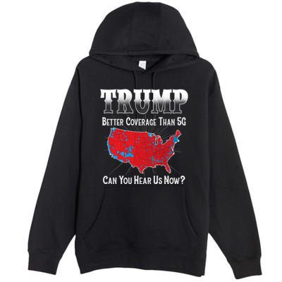 Trump Better Coverage Than 5g Can You Hear Us Now Politics Premium Pullover Hoodie