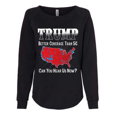 Trump Better Coverage Than 5g Can You Hear Us Now Politics Womens California Wash Sweatshirt