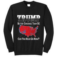 Trump Better Coverage Than 5g Can You Hear Us Now Politics Tall Sweatshirt