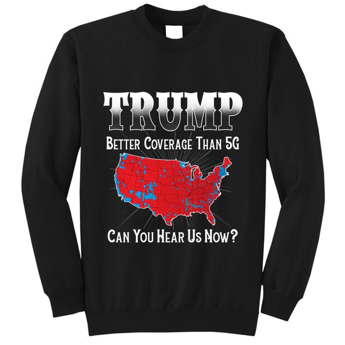 Trump Better Coverage Than 5g Can You Hear Us Now Politics Tall Sweatshirt
