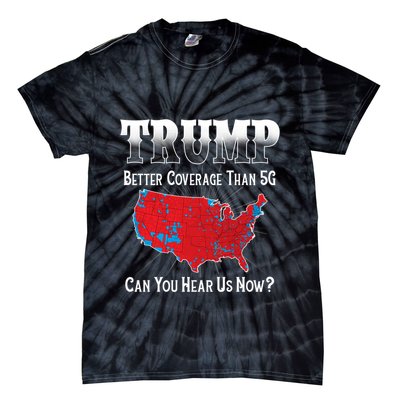 Trump Better Coverage Than 5g Can You Hear Us Now Politics Tie-Dye T-Shirt
