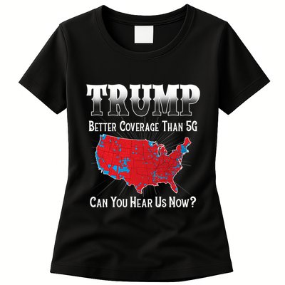 Trump Better Coverage Than 5g Can You Hear Us Now Politics Womens T-Shirt