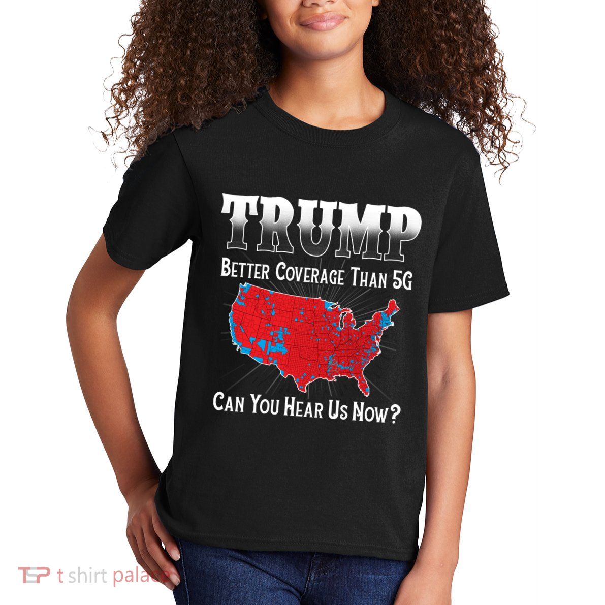 Trump Better Coverage Than 5g Can You Hear Us Now Politics Kids T-Shirt