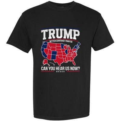 Trump Better Coverage Than 5g Can You Hear Us Now Funny Garment-Dyed Heavyweight T-Shirt