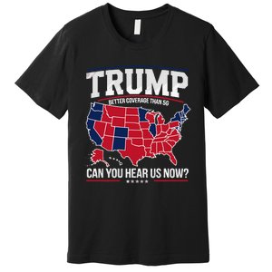 Trump Better Coverage Than 5g Can You Hear Us Now Funny Premium T-Shirt