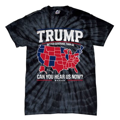 Trump Better Coverage Than 5g Can You Hear Us Now Funny Tie-Dye T-Shirt