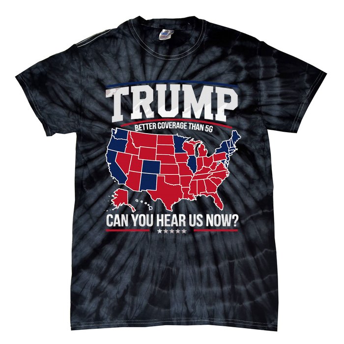 Trump Better Coverage Than 5g Can You Hear Us Now Funny Tie-Dye T-Shirt