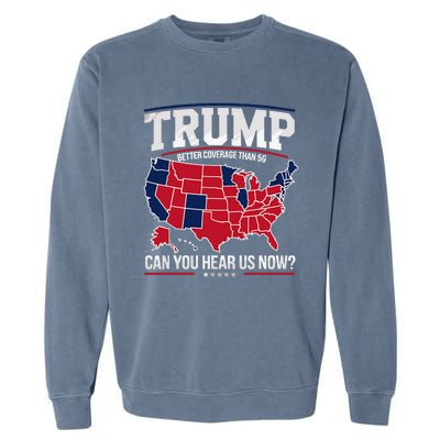 Trump Better Coverage Than 5g Can You Hear Us Now Funny Garment-Dyed Sweatshirt