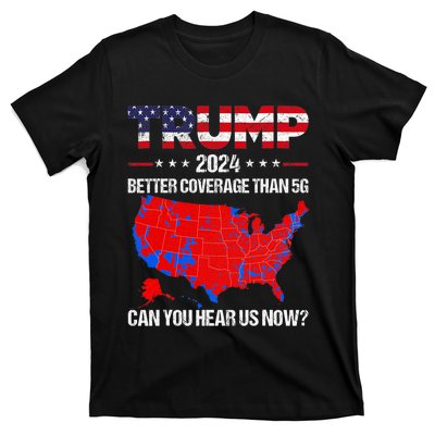 Trump Better Coverage Than 5g Can You Hear Us Now Politics T-Shirt